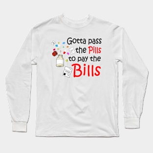 gotta pass the pills Long Sleeve T-Shirt